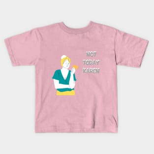 Not today Karen Kids T-Shirt